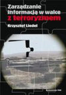 Zarządzanie w walce z terroryzmem - Krzysztof Liedel