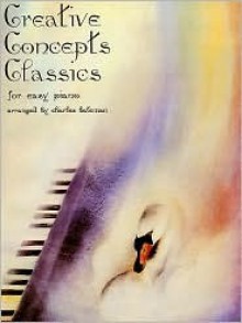 Creative Concepts Classics for Easy Piano - Charles Bateman