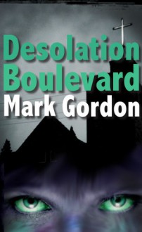 Desolation Boulevard - Mark Gordon