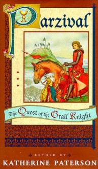 Parzival: The Quest of the Grail Knight - Katherine Paterson, B. Danny