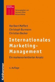 Internationales Marketing-Management: Ein Markenorientierter Ansatz - Christian Becker, Christoph Burmann, Heribert Meffert