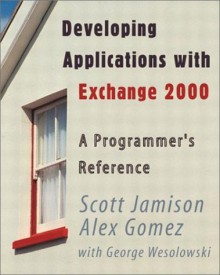 Developing Applications With Exchange 2000: A Programmers Reference - Scott Jamison