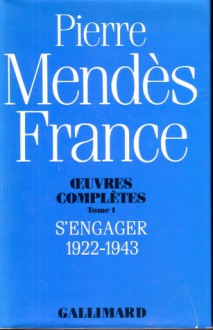 Œuvres Complètes (Tome 1) – S’Engager 1922-1943 - Pierre Mendès France