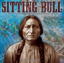 Sitting Bull: Lakota Warrior and Defender of His People - S.D. Nelson