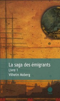 La saga des émigrants - Livre 1 (Littérature générale) (French Edition) - Vilhelm Moberg, Philippe Bouquet