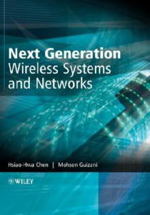 Next Generation Wireless Systems and Networks - Hsiao-Hwa Chen