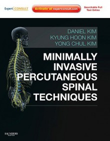 Minimally Invasive Percutaneous Spinal Techniques: Expert Consult: Online and Print with DVD (Expert Consult Title: Online + Print) - Daniel H. Kim