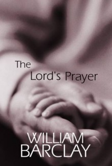 The Lord's Prayer (The William Barclay Library) - William Barclay