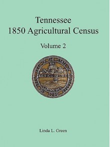 Tennessee 1850 Agricultural Census: Vol. 2, Robertson, Rutherford, Scott, Sevier, Shelby and Smith Counties - Linda L. Green