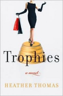 Trophies: A Novel - Heather Thomas