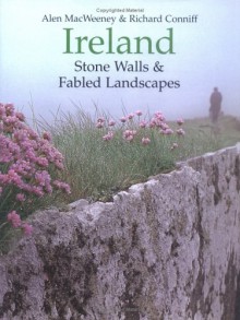 Ireland: Stone Walls & Fabled Landscapes - Richard Conniff