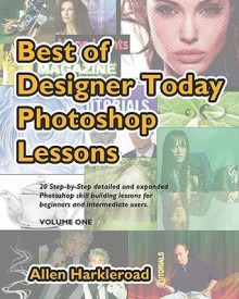 Best of Designer Today Photoshop Lessons: Beginner to Intermediate Photoshop Cs3, Cs4 and Higher Users - Allen Harkleroad, Jaquelin Vanderwood, Beatriz Mariniello