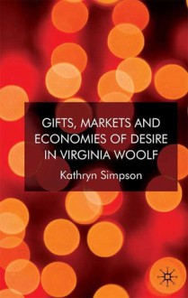 Gifts, Markets and Economies of Desire in Virginia Woolf - Kathryn Simpson