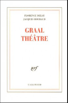 Graal Théâtre - Florence Delay, Jacques Roubaud