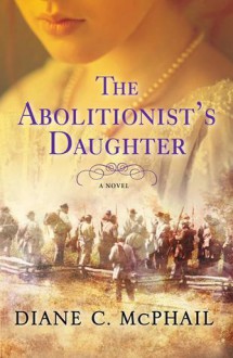 The Abolitionist's Daughter - Diane C. McPhail