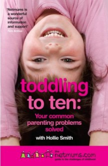 Toddling to Ten - Netmums, Hollie Smith, Siobhan Freegard