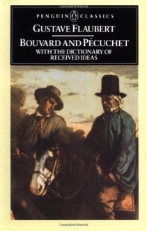 The Complete Works of Gustave Flaubert: Bouvard and Pecuchet, a Tragi-Comic Novel of Bourgeois Life V1 - Gustave Flaubert