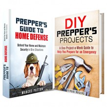 Prepper's Home Defense and Projects Box Set: A One-Project-A-Week Guide to Defend Your Home, Maintain Security and Help You Prepare for an Emergency (Off the Grid & SHTF) - Marcus Patton, Sergio Rogers