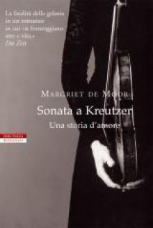 Sonata a Kreutzer. Una storia d'amore - Margriet de Moor, Claudia Di Palermo