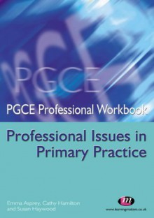 Professional Issues In Primary Practice (Pgce Professional Workbooks) - Emma Asprey, Cathy Hamilton