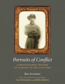 Portraits of Conflict: A Photographic History of Alabama in the Civil War - Ben H. Severance