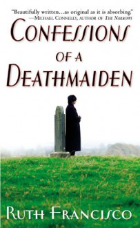 Confessions of a Deathmaiden - Ruth Francisco