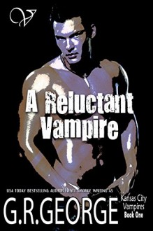 A Reluctant Vampire (Kansas City Vampires Book 1) - G.R. George,Renee George