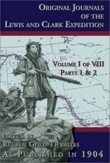 Original Journals of the Lewis and Clark Expedition, 8 Volume Set - Ruben Gold Thwaites, Reuben Gold Thwaites