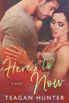 Here's to Now - Teagan Hunter