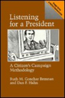 Listening for a President: A Citizen's Campaign Methodology - Ruth M. Gonchar Brennan, Dan F. Hahn