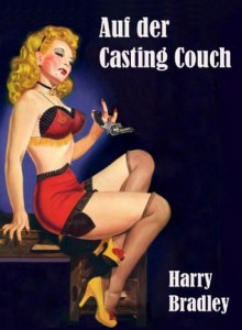 Auf der Casting Couch (German Edition) - Harry Bradley