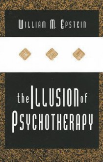 The Illusion of Psychotherapy - William Epstein