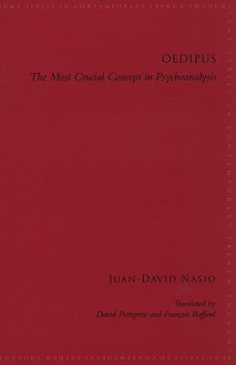 Oedipus: The Most Crucial Concept in Psychoanalysis - Juan-David Nasio, David Pettigrew, Francois Raffoul