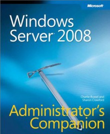 Windows Server® 2008 Administrator's Companion - Charlie Russel, Sharon Crawford