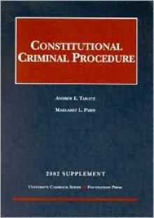 Constitutional Criminal Procedure 2002 - Andrew E. Taslitz, Margaret L. Paris