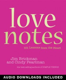 Love Notes: 101 Lessons from the Heart - Cindy Pearlman, Jim Brickman