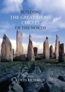 Building the Great Stone Circles of the North - Colin Richards