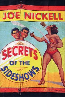 Secrets of the Sideshows - Joe Nickell