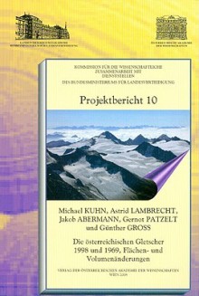 Die Osterreichischen Gletscher 1998 Und 1969: Flachen- Und Volumenanderungen - Jakob Abermann, Michael Kuhn, Gunter Gross, Astrid Lambrecht, Gernot Patzelt