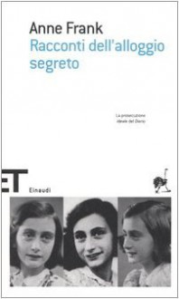 Racconti dell'alloggio segreto - Anne Frank, Joke Kniesmeyer, Elio Nissim, Arrigo Vita