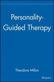 Personality-Guided Therapy (Wiley Series on Personality Process - Theodore Millon