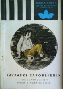 Kavkaski zarobljenik i druge pripovijesti ruskih klasika za djecu - Leo Tolstoy, Ivan Turgenev, Anton Chekhov, Maxim Gorky