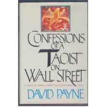 Confessions Of A Taoist On Wall Street - David Payne