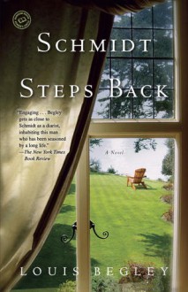 Schmidt Steps Back: A Novel - Louis Begley