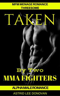 MFM Menage Romance: Threesome: TAKEN BY TWO MMA FIGHTERS (Alpha Male Romance) (New Adult Threesome Short Stories) - Astrid Lee Donovan