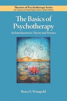 The Basics of Psychotherapy: An Introduction to Theory and Practice (Theories of Psychotherapy) - Bruce E. Wampold