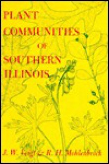 Plant Communities of Southern Illinois - Robert H. Mohlenbrock, John C. Voigt