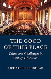 The Good of This Place - Richard H. Brodhead