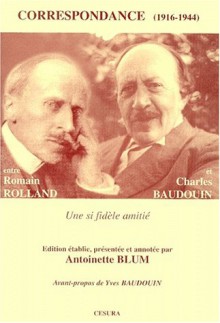 Correspondance entre Romain Rolland et Charles Baudouin-une si fidèle amitié: Choix de lettres, 1916-44 - Charles Baudouin, Romain Rolland