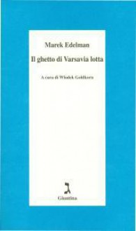 Il ghetto di Varsavia lotta - Marek Edelman, Wlodek Goldkorn